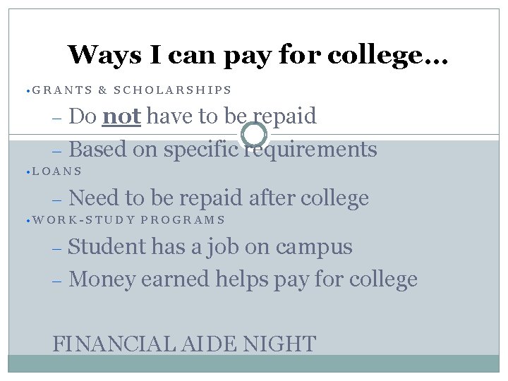 Ways I can pay for college… • GRANTS & SCHOLARSHIPS Do not have to