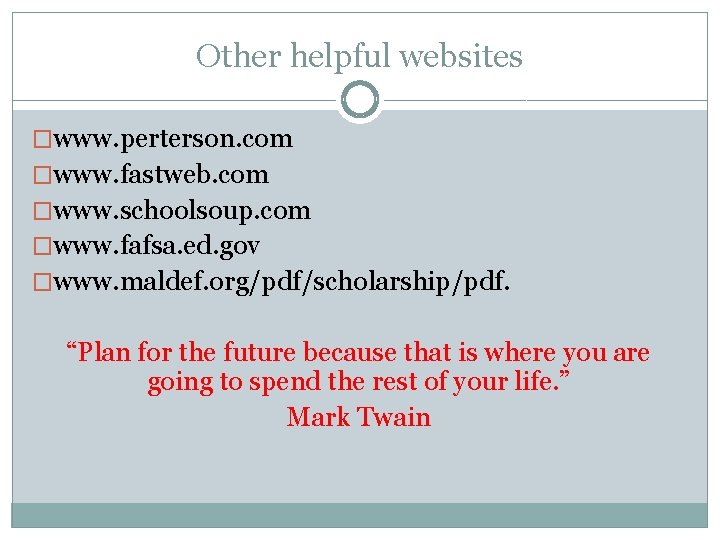 Other helpful websites �www. perterson. com �www. fastweb. com �www. schoolsoup. com �www. fafsa.