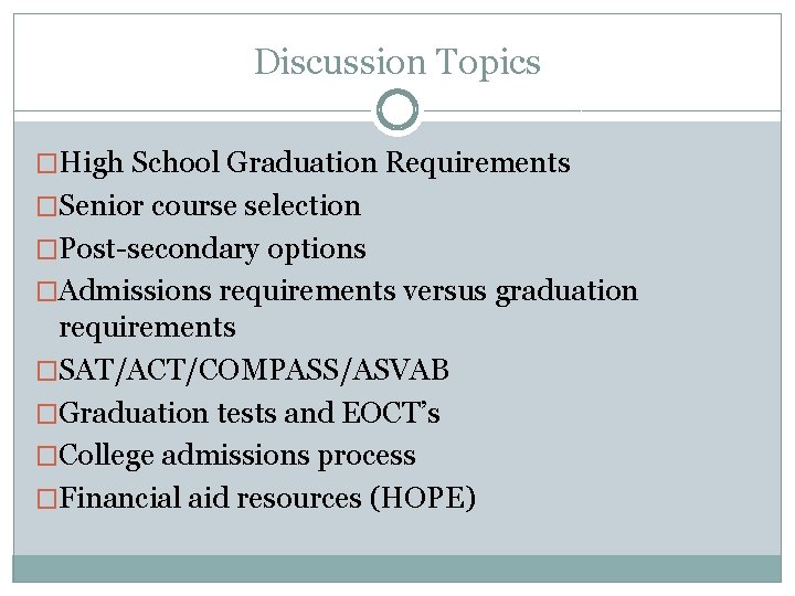 Discussion Topics �High School Graduation Requirements �Senior course selection �Post-secondary options �Admissions requirements versus