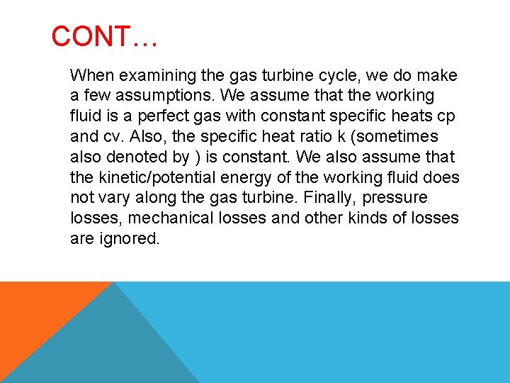 CONT… When examining the gas turbine cycle, we do make a few assumptions. We