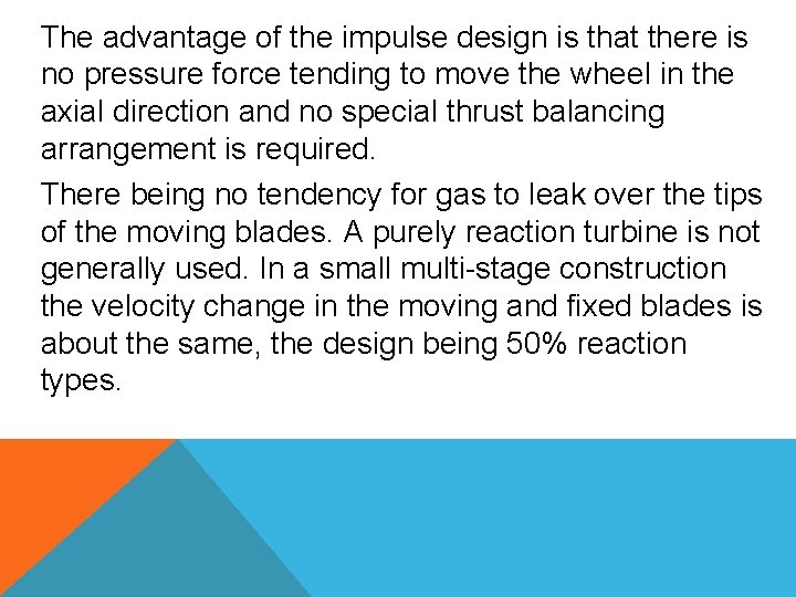 The advantage of the impulse design is that there is no pressure force tending