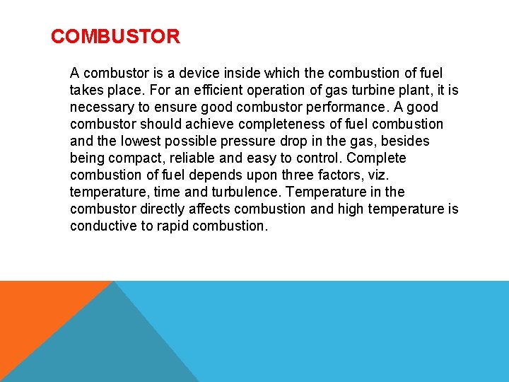 COMBUSTOR A combustor is a device inside which the combustion of fuel takes place.