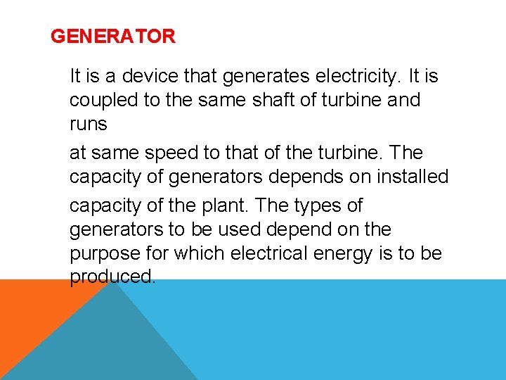 GENERATOR It is a device that generates electricity. It is coupled to the same