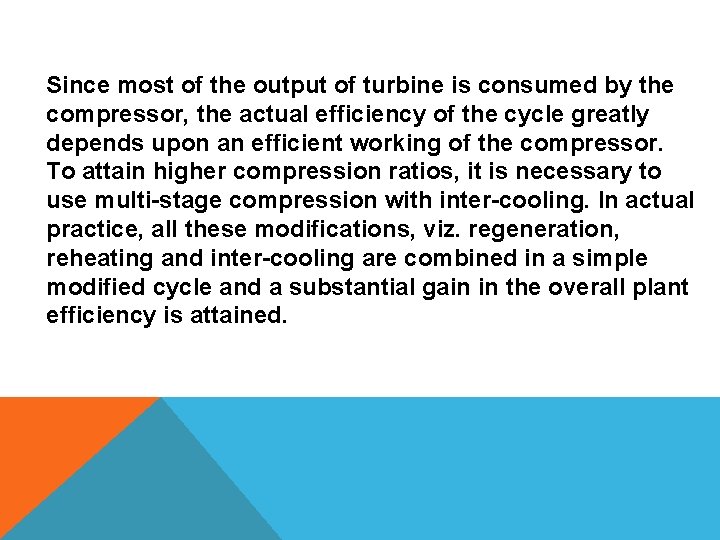 Since most of the output of turbine is consumed by the compressor, the actual