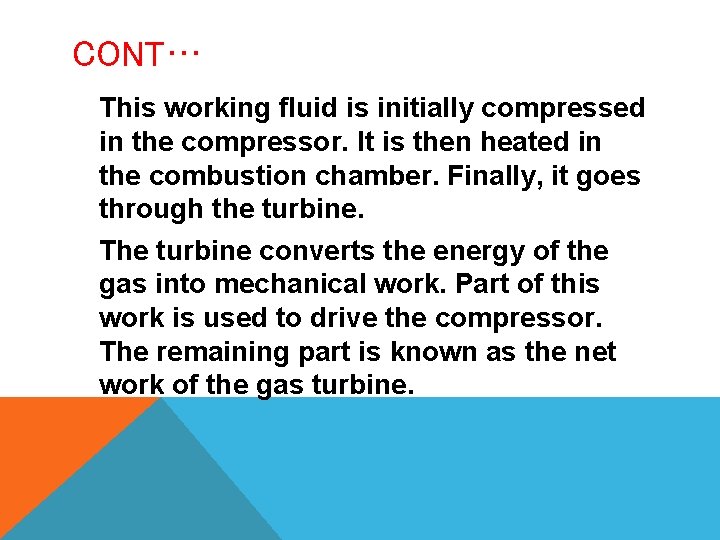 CONT… This working fluid is initially compressed in the compressor. It is then heated