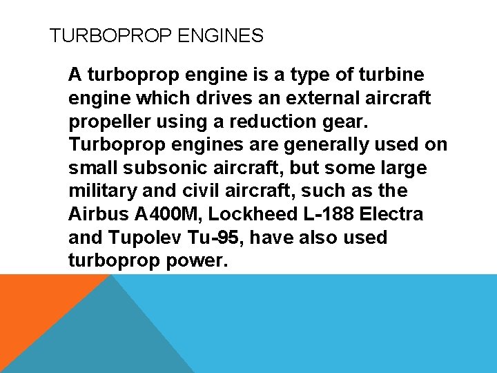 TURBOPROP ENGINES A turboprop engine is a type of turbine engine which drives an