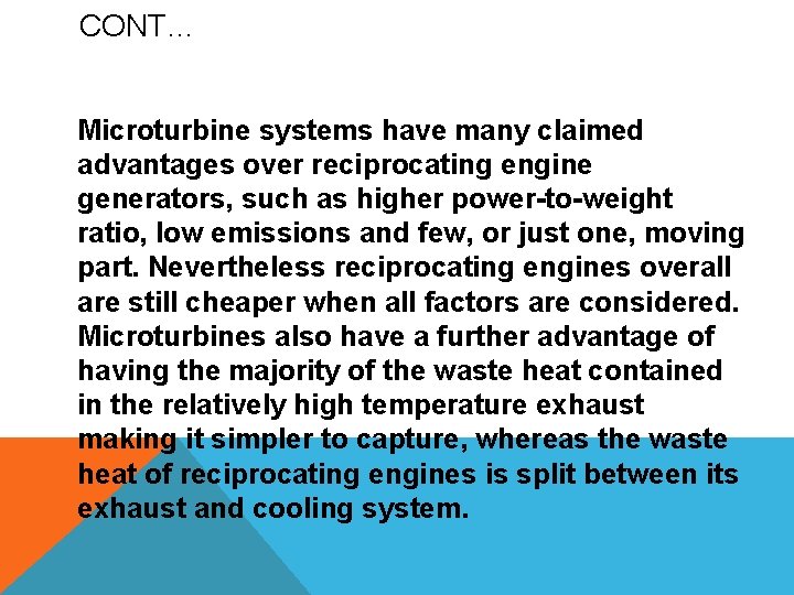 CONT… Microturbine systems have many claimed advantages over reciprocating engine generators, such as higher