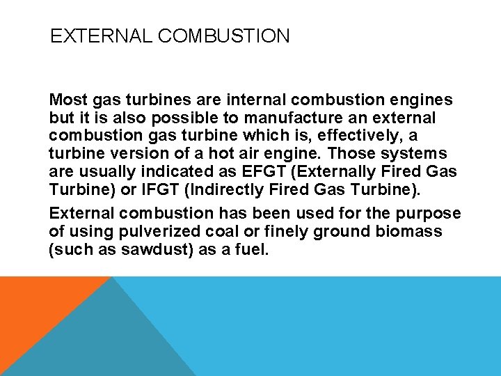 EXTERNAL COMBUSTION Most gas turbines are internal combustion engines but it is also possible