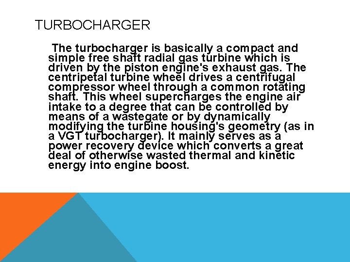 TURBOCHARGER The turbocharger is basically a compact and simple free shaft radial gas turbine
