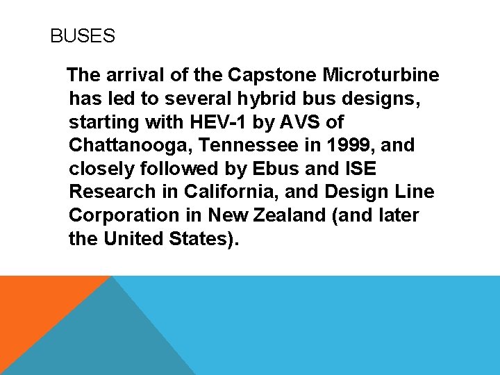 BUSES The arrival of the Capstone Microturbine has led to several hybrid bus designs,