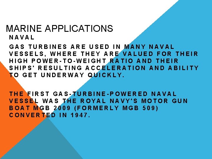 MARINE APPLICATIONS NAVAL GAS TURBINES ARE USED IN MANY NAVAL VESSELS, WHERE THEY ARE