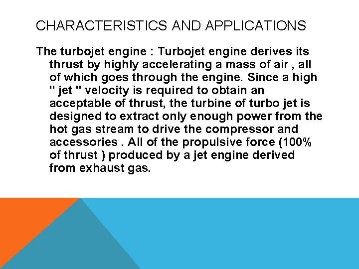 CHARACTERISTICS AND APPLICATIONS The turbojet engine : Turbojet engine derives its thrust by highly