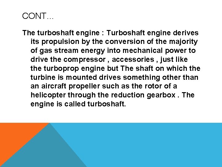 CONT… The turboshaft engine : Turboshaft engine derives its propulsion by the conversion of