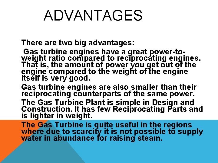 ADVANTAGES There are two big advantages: Gas turbine engines have a great power-toweight ratio