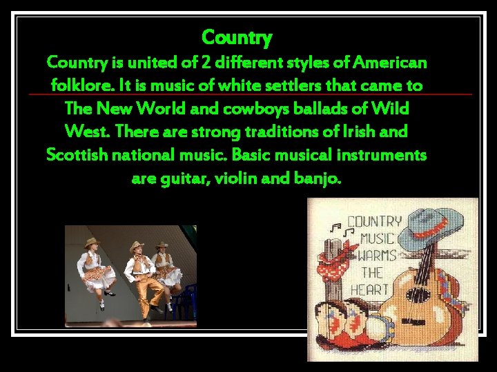 Country is united of 2 different styles of American folklore. It is music of