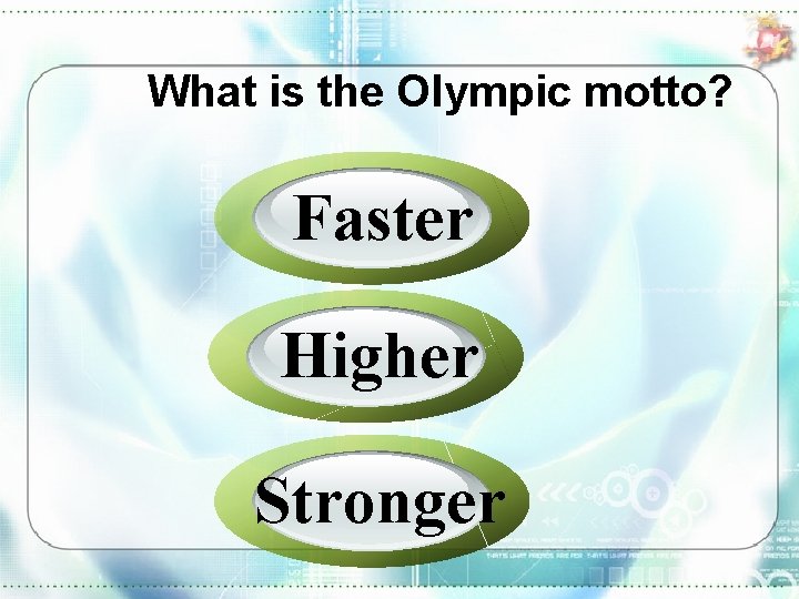 What is the Olympic motto? Faster Higher Stronger 