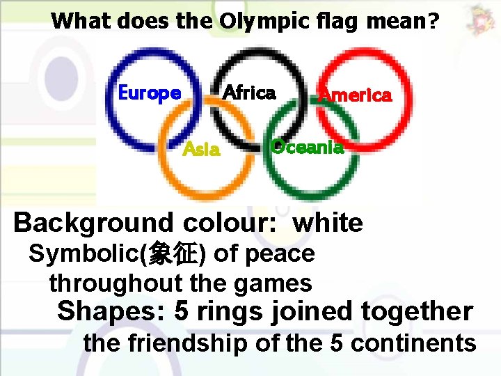 What does the Olympic flag mean? Europe Africa Asia America Oceania Background colour: white