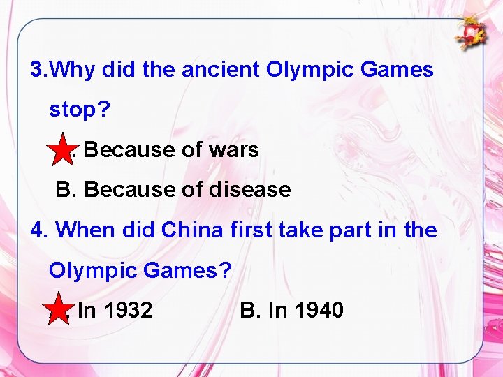 3. Why did the ancient Olympic Games stop? A. Because of wars B. Because