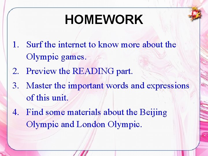 HOMEWORK 1. Surf the internet to know more about the Olympic games. 2. Preview