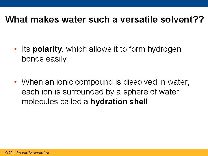 What makes water such a versatile solvent? ? • Its polarity, which allows it