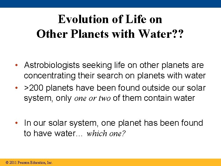 Evolution of Life on Other Planets with Water? ? • Astrobiologists seeking life on