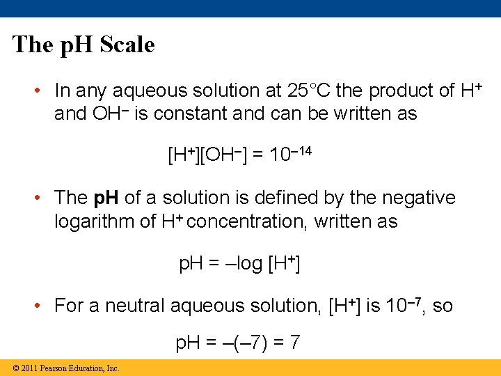 The p. H Scale • In any aqueous solution at 25°C the product of
