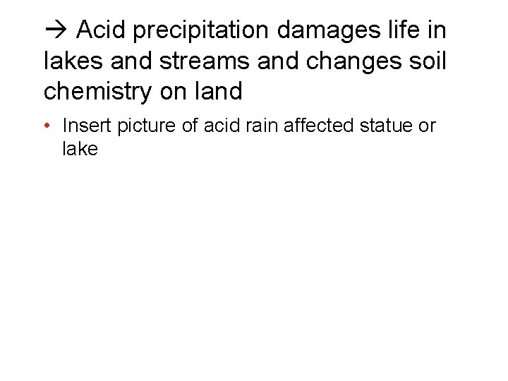  Acid precipitation damages life in lakes and streams and changes soil chemistry on