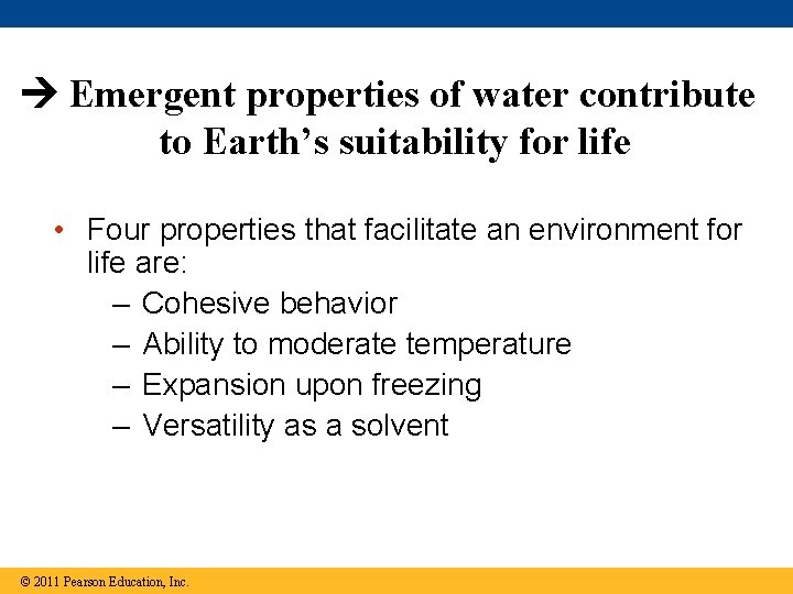  Emergent properties of water contribute to Earth’s suitability for life • Four properties