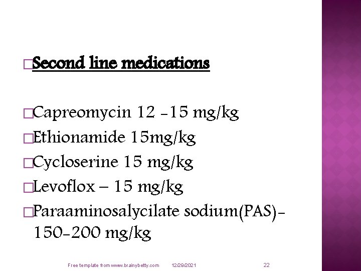 �Second line medications �Capreomycin 12 -15 mg/kg �Ethionamide 15 mg/kg �Cycloserine 15 mg/kg �Levoflox