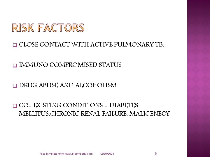 q CLOSE CONTACT WITH ACTIVE PULMONARY TB. q IMMUNO COMPROMISED STATUS q DRUG ABUSE