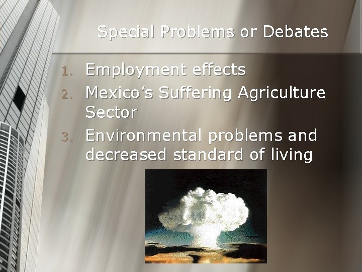 Special Problems or Debates 1. 2. 3. Employment effects Mexico’s Suffering Agriculture Sector Environmental