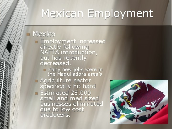 Mexican Employment n Mexico n Employment increased directly following NAFTA introduction, but has recently