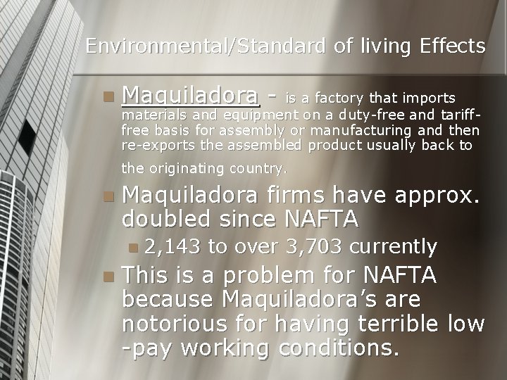 Environmental/Standard of living Effects n Maquiladora - is a factory that imports materials and