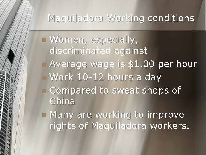 Maquiladora Working conditions Women, especially, discriminated against n Average wage is $1. 00 per