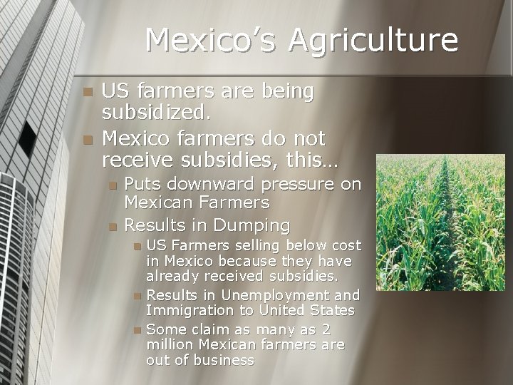 Mexico’s Agriculture n n US farmers are being subsidized. Mexico farmers do not receive