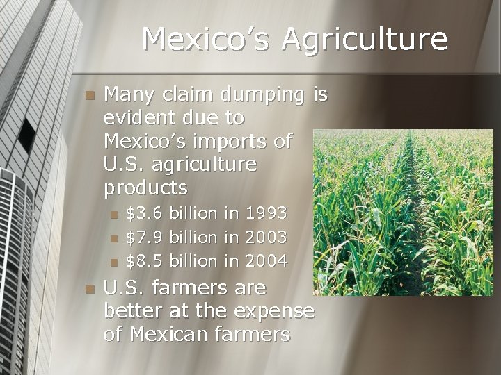 Mexico’s Agriculture n Many claim dumping is evident due to Mexico’s imports of U.