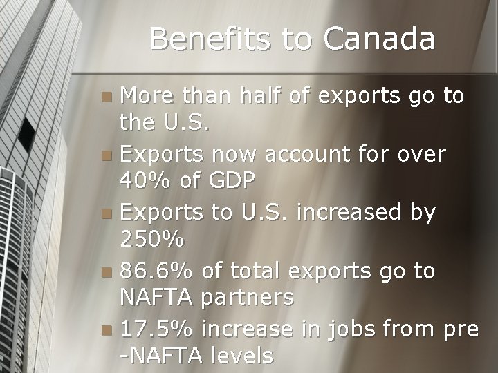 Benefits to Canada More than half of exports go to the U. S. n