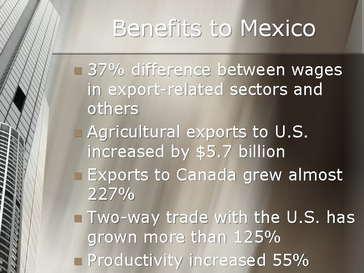 Benefits to Mexico 37% difference between wages in export-related sectors and others n Agricultural