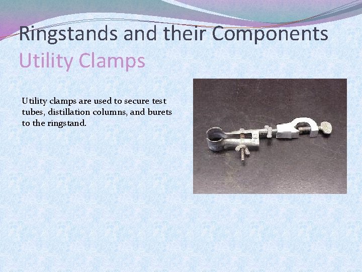 Ringstands and their Components Utility Clamps Utility clamps are used to secure test tubes,