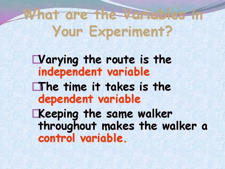 What are the Variables in Your Experiment? �Varying the route is the independent variable