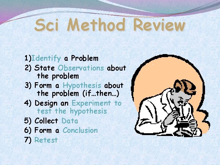 Sci Method Review 1)Identify a Problem 2) State Observations about the problem 3) Form