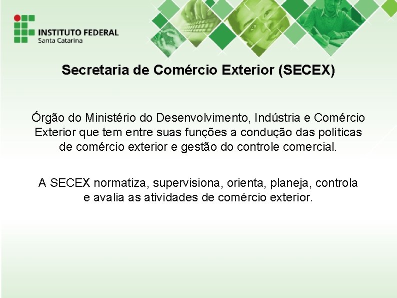 Secretaria de Comércio Exterior (SECEX) Órgão do Ministério do Desenvolvimento, Indústria e Comércio Exterior