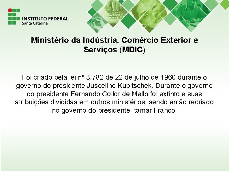 Ministério da Indústria, Comércio Exterior e Serviços (MDIC) Foi criado pela lei nº 3.