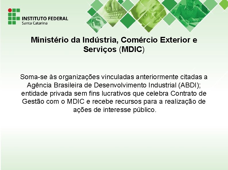 Ministério da Indústria, Comércio Exterior e Serviços (MDIC) Soma-se às organizações vinculadas anteriormente citadas