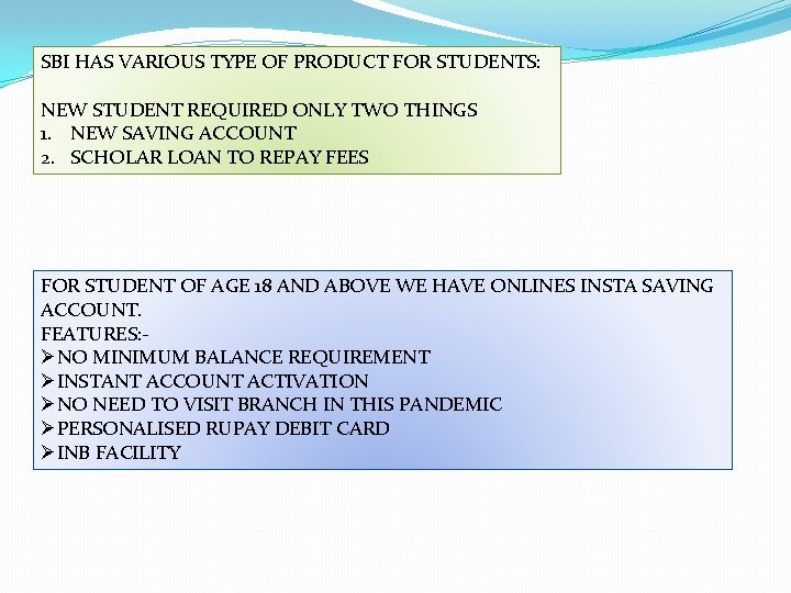 SBI HAS VARIOUS TYPE OF PRODUCT FOR STUDENTS: NEW STUDENT REQUIRED ONLY TWO THINGS