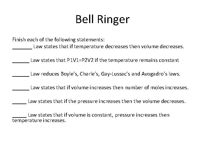 Bell Ringer Finish each of the following statements: _______ Law states that if temperature