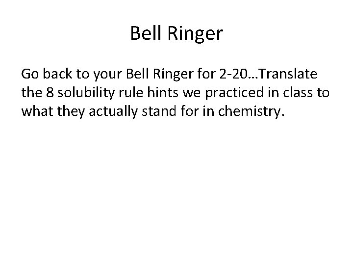 Bell Ringer Go back to your Bell Ringer for 2 -20…Translate the 8 solubility