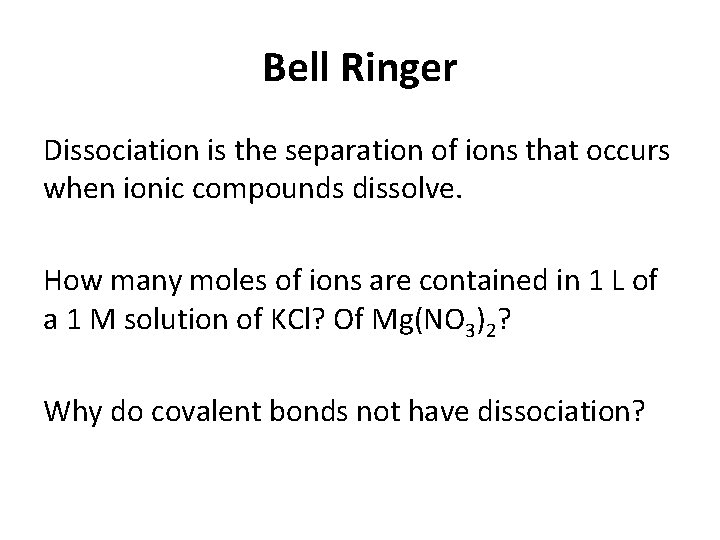 Bell Ringer Dissociation is the separation of ions that occurs when ionic compounds dissolve.