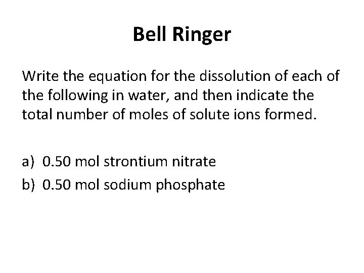 Bell Ringer Write the equation for the dissolution of each of the following in