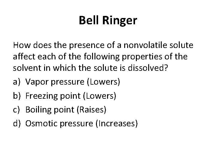 Bell Ringer How does the presence of a nonvolatile solute affect each of the